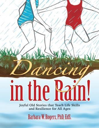 Dancing in the Rain!: Joyful Old Stories that Teach Life Skills and Resilience for All Age